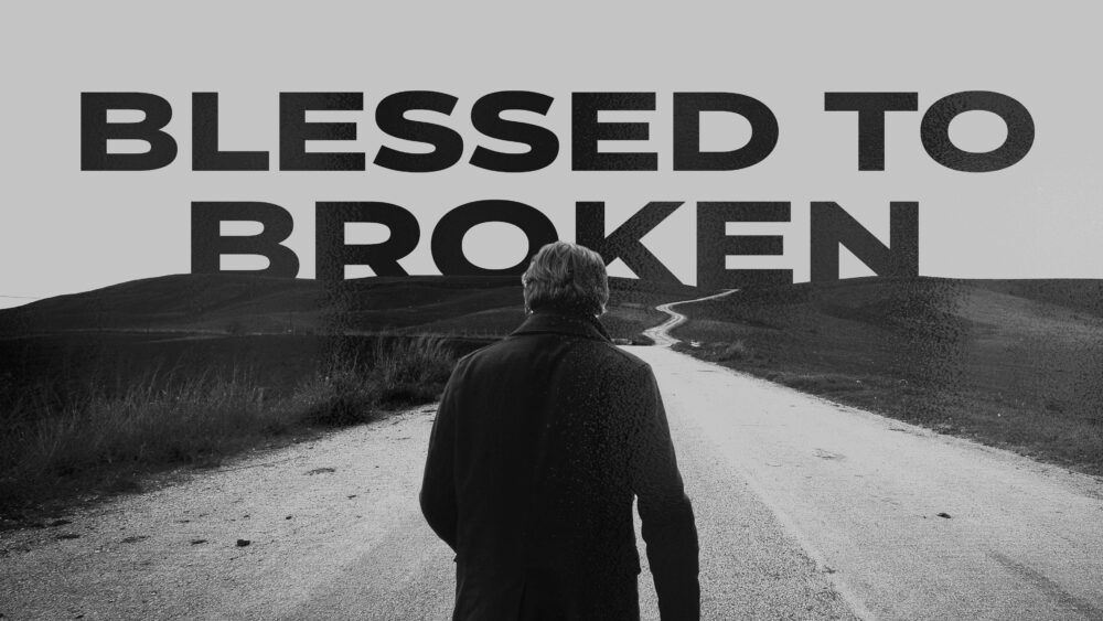 Blessed to Broken