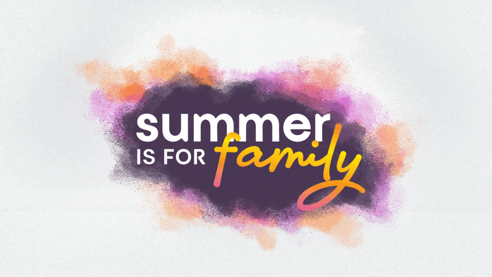 Summer is for Family